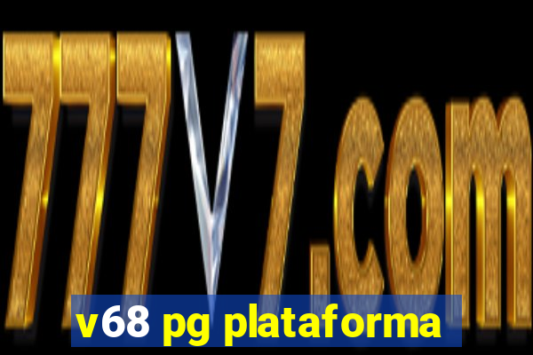 v68 pg plataforma